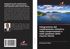 Bookcover of Integrazione del cambiamento climatico nella conservazione e nella gestione delle risorse ittiche