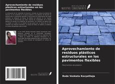 Portada del libro de Aprovechamiento de residuos plásticos estructurales en los pavimentos flexibles