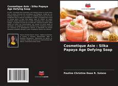 Cosmetique Asie : Silka Papaya Age Defying Soap kitap kapağı