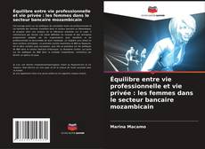 Équilibre entre vie professionnelle et vie privée : les femmes dans le secteur bancaire mozambicain kitap kapağı