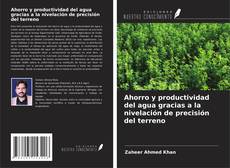 Bookcover of Ahorro y productividad del agua gracias a la nivelación de precisión del terreno