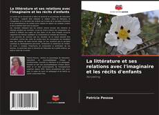 Bookcover of La littérature et ses relations avec l'imaginaire et les récits d'enfants