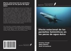 Bookcover of Efecto estacional de los parásitos helmínticos en los peces de agua dulce