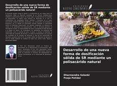 Bookcover of Desarrollo de una nueva forma de dosificación sólida de SR mediante un polisacárido natural