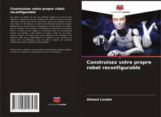 Portada del libro de Construisez votre propre robot reconfigurable