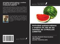 Portada del libro de Actividad antimicrobiana y análisis GC MS de las semillas de CITRULLUS LANATUS