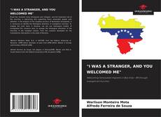 Bookcover of "I WAS A STRANGER, AND YOU WELCOMED ME"