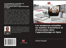 Bookcover of Les tendances actuelles en matière d'ouverture et d'innovation dans l'apprentissage en ligne