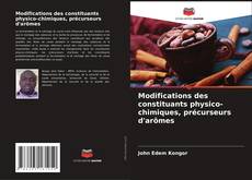 Bookcover of Modifications des constituants physico-chimiques, précurseurs d'arômes
