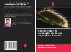 Bookcover of Sequestração de compostos de defesa vegetal por insectos