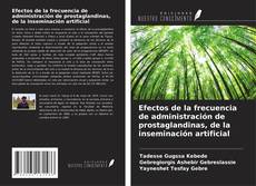 Portada del libro de Efectos de la frecuencia de administración de prostaglandinas, de la inseminación artificial