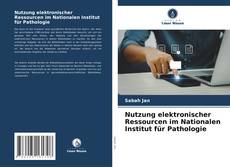 Nutzung elektronischer Ressourcen im Nationalen Institut für Pathologie的封面