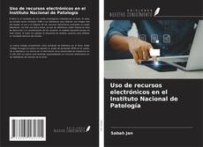 Portada del libro de Uso de recursos electrónicos en el Instituto Nacional de Patología