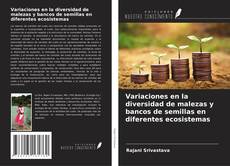 Capa do livro de Variaciones en la diversidad de malezas y bancos de semillas en diferentes ecosistemas 