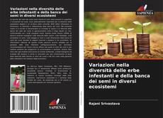 Capa do livro de Variazioni nella diversità delle erbe infestanti e della banca dei semi in diversi ecosistemi 