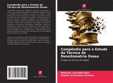 Bookcover of Compêndio para o Estudo da Técnica de Densitometria Óssea