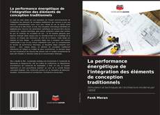 Copertina di La performance énergétique de l'intégration des éléments de conception traditionnels