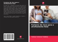 Portada del libro de Factores de risco para o atrofiamento fetal