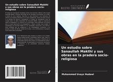 Bookcover of Un estudio sobre Sanaullah Makthi y sus obras en la pradera socio-religiosa