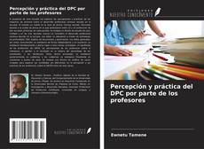 Обложка Percepción y práctica del DPC por parte de los profesores