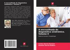 Bookcover of A encruzilhada do diagnóstico sindrómico. Volume II