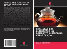 Portada del libro de AVALIAÇÃO DAS ALTERAÇÕES NO COMPOSTO QUÍMICO DO VINHO DE CHÁ