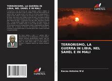 TERRORISMO, LA GUERRA IN LIBIA, NEL SAHEL E IN MALI kitap kapağı