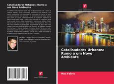 Catalisadores Urbanos: Rumo a um Novo Ambiente kitap kapağı