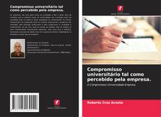 Bookcover of Compromisso universitário tal como percebido pela empresa.