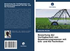 Bewertung der Verfügbarkeit von Bewässerungswasser mit GIS- und RS-Techniken kitap kapağı