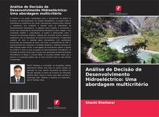 Copertina di Análise de Decisão de Desenvolvimento Hidroeléctrico: Uma abordagem multicritério