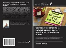 Bookcover of Gestión y control de la calidad para el sector textil y otros sectores afines