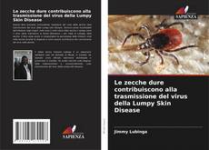 Bookcover of Le zecche dure contribuiscono alla trasmissione del virus della Lumpy Skin Disease