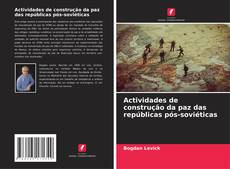 Copertina di Actividades de construção da paz das repúblicas pós-soviéticas