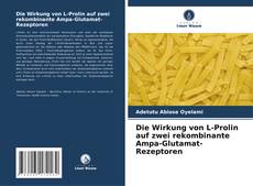 Buchcover von Die Wirkung von L-Prolin auf zwei rekombinante Ampa-Glutamat-Rezeptoren