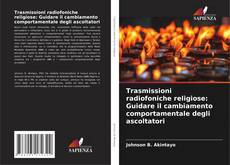 Bookcover of Trasmissioni radiofoniche religiose: Guidare il cambiamento comportamentale degli ascoltatori