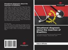 Couverture de Situational diagnosis about the insertion of Bioethics