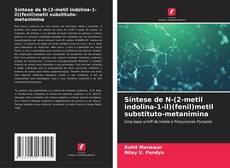 Síntese de N-(2-metil indolina-1-il)(fenil)metil substituto-metanimina kitap kapağı