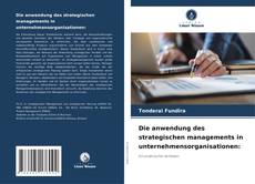 Couverture de Die anwendung des strategischen managements in unternehmensorganisationen: