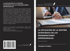 Bookcover of LA APLICACIÓN DE LA GESTIÓN ESTRATÉGICA EN LAS ORGANIZACIONES EMPRESARIALES: