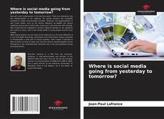 Capa do livro de Where is social media going from yesterday to tomorrow? 