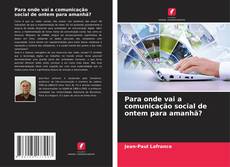 Capa do livro de Para onde vai a comunicação social de ontem para amanhã? 