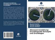 Abwasserveredelung: Grundlegende Konzepte und Grundlagen kitap kapağı