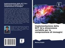 Bookcover of Implementazione della DCT 2d a dimensione variabile per la compressione di immagini