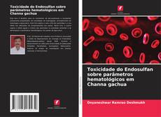 Capa do livro de Toxicidade do Endosulfan sobre parâmetros hematológicos em Channa gachua 