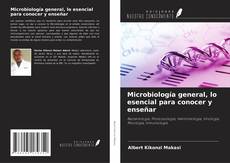 Bookcover of Microbiología general, lo esencial para conocer y enseñar