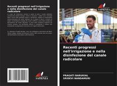 Bookcover of Recenti progressi nell'irrigazione e nella disinfezione del canale radicolare