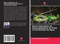 Borítókép a  Novas Aplicações de Nanocompósitos de Prata na Purificação da Água - hoz