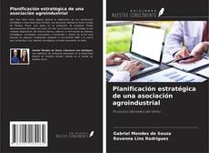 Bookcover of Planificación estratégica de una asociación agroindustrial