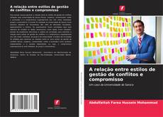Buchcover von A relação entre estilos de gestão de conflitos e compromisso